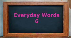 Everyday words 6